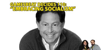 GamesBeat Decides 110: Bobby Kotick made us embrace socialism