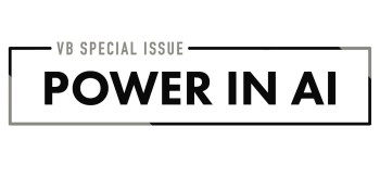AI Weekly: Introducing our ‘Power in AI’ special issue